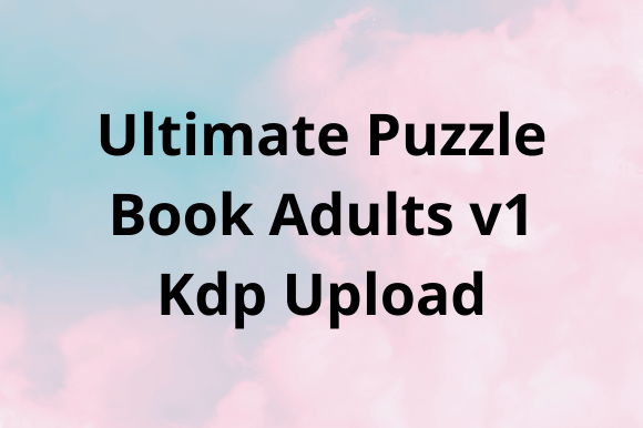 Ultimate Puzzle Book ADULTS V1: Creative Brain Training