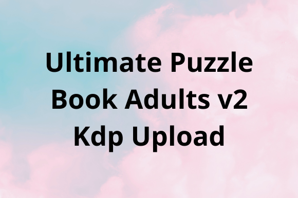 Unlocking Mental Agility with the Ultimate Puzzle Book for Adults V2